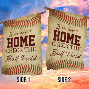 If We Aren't Home Check The Ball Field Funny Baseball Garden Flag