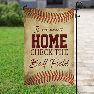 If We Aren't Home Check The Ball Field Funny Baseball Garden Flag