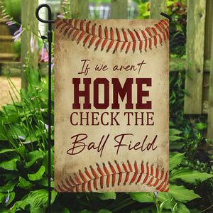 If We Aren't Home Check The Ball Field Funny Baseball Garden Flag