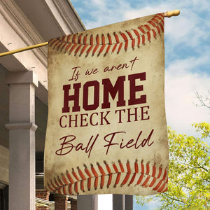 If We Aren't Home Check The Ball Field Funny Baseball Garden Flag