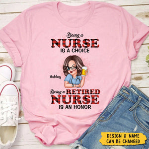 Being A Nurse Is A Choice, Being A Retired Nurse Is An Honor Personalized Shirt