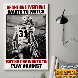 Be The One Every One Wants To Watch -  Personalized Poster - Gift For American  Football Lover