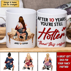 Couple, After 10 Years You're Still Hotter Than This Coffee, Personalized Mug, Couple Gifts