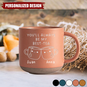 You'll Always Be My Best-Tea-Personalized Pottery Mug