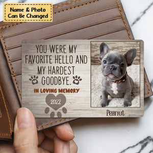 “You Were My Favorite Hello And My Hardest Goodbye” Personalized Memorial Wallet Card - Gift For Dog / Cat Lovers