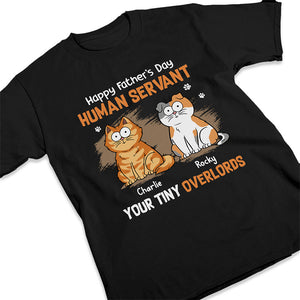 Human Servant Your Tiny Overlords - Cat Personalized Custom Unisex T-shirt - Father's Day, Gift For Pet Owners, Pet Lovers